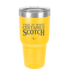 This is Most Certainly Scotch - Laser Engraved Stainless Steel Drinkware - 1082 -