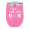 This is Most Likely Rum - Laser Engraved Stainless Steel Drinkware - 1083 -