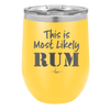 This is Most Likely Rum - Laser Engraved Stainless Steel Drinkware - 1083 -