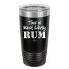 This is Most Likely Rum - Laser Engraved Stainless Steel Drinkware - 1083 -