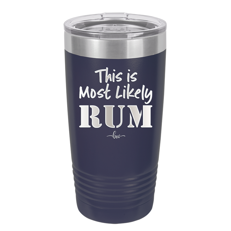 This is Most Likely Rum - Laser Engraved Stainless Steel Drinkware - 1083 -