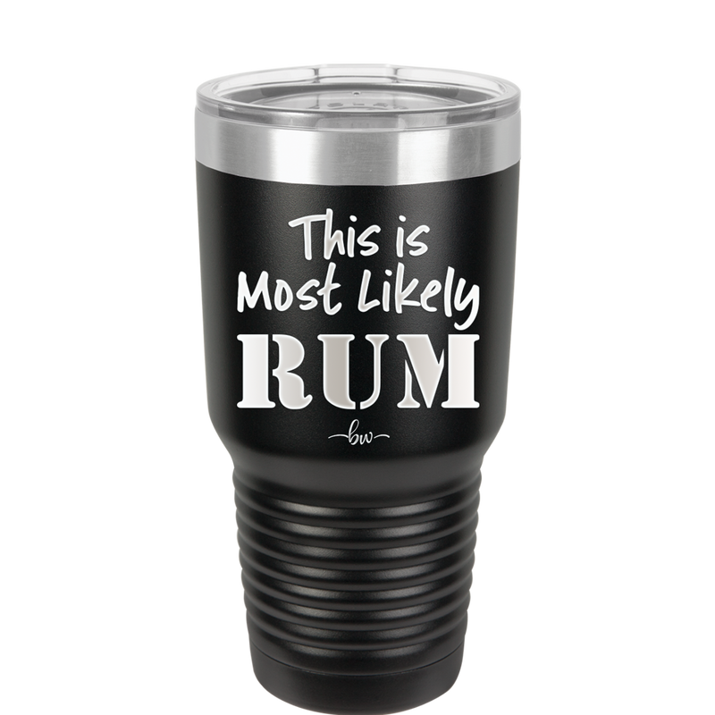 This is Most Likely Rum - Laser Engraved Stainless Steel Drinkware - 1083 -
