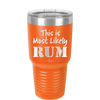 This is Most Likely Rum - Laser Engraved Stainless Steel Drinkware - 1083 -