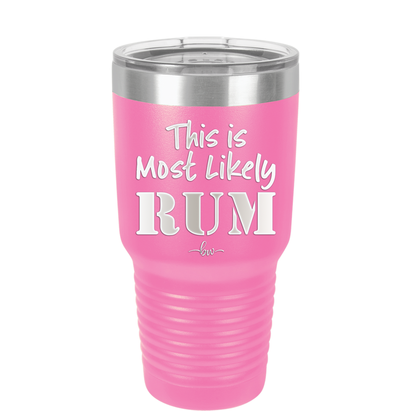 This is Most Likely Rum - Laser Engraved Stainless Steel Drinkware - 1083 -