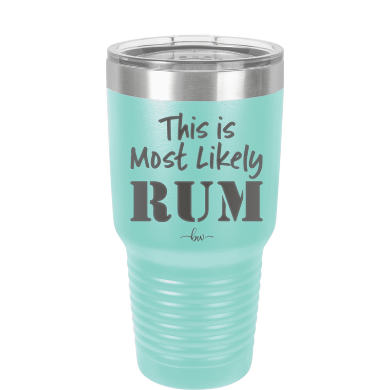 This is Most Likely Rum - Laser Engraved Stainless Steel Drinkware - 1083 -