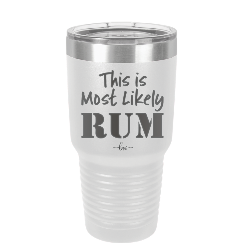 This is Most Likely Rum - Laser Engraved Stainless Steel Drinkware - 1083 -