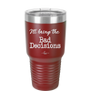 I'll Bring the Bad Decisions - Laser Engraved Stainless Steel Drinkware - 1085 -