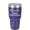 I'll Bring the Bad Decisions - Laser Engraved Stainless Steel Drinkware - 1085 -