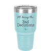 I'll Bring the Bad Decisions - Laser Engraved Stainless Steel Drinkware - 1085 -