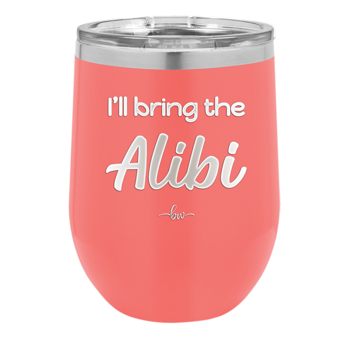 I'll Bring the Alibi - Laser Engraved Stainless Steel Drinkware - 1086 -