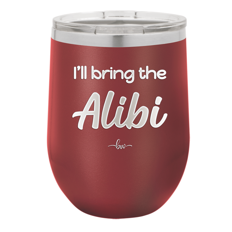I'll Bring the Alibi - Laser Engraved Stainless Steel Drinkware - 1086 -