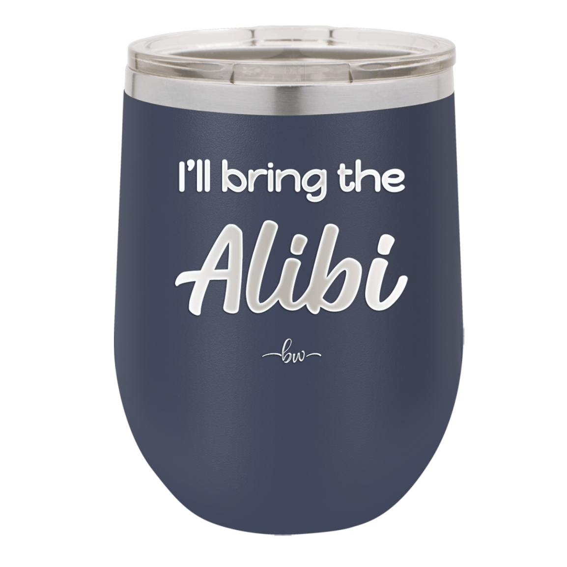 I'll Bring the Alibi - Laser Engraved Stainless Steel Drinkware - 1086 -