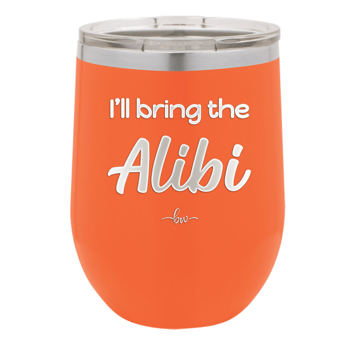 I'll Bring the Alibi - Laser Engraved Stainless Steel Drinkware - 1086 -