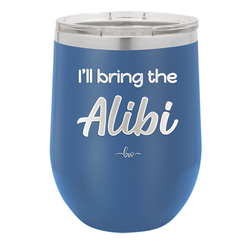 I'll Bring the Alibi - Laser Engraved Stainless Steel Drinkware - 1086 -