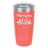 I'll Bring the Alibi - Laser Engraved Stainless Steel Drinkware - 1086 -