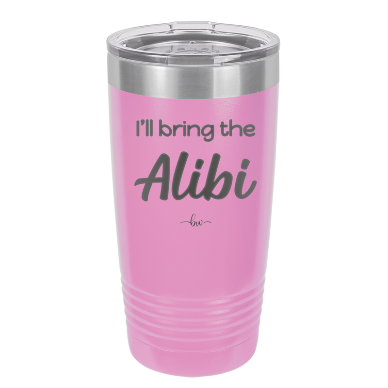 I'll Bring the Alibi - Laser Engraved Stainless Steel Drinkware - 1086 -