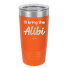 I'll Bring the Alibi - Laser Engraved Stainless Steel Drinkware - 1086 -