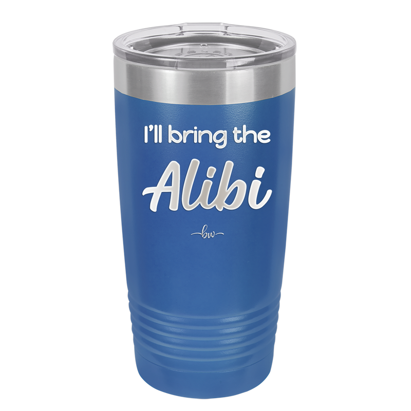 I'll Bring the Alibi - Laser Engraved Stainless Steel Drinkware - 1086 -