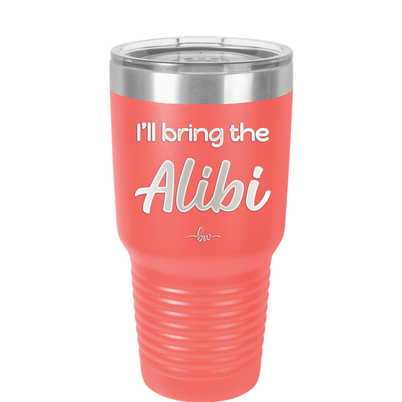 I'll Bring the Alibi - Laser Engraved Stainless Steel Drinkware - 1086 -