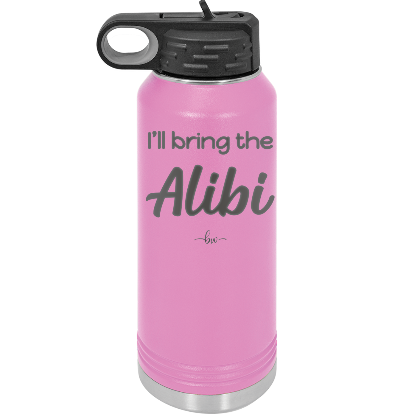 I'll Bring the Alibi - Laser Engraved Stainless Steel Drinkware - 1086 -