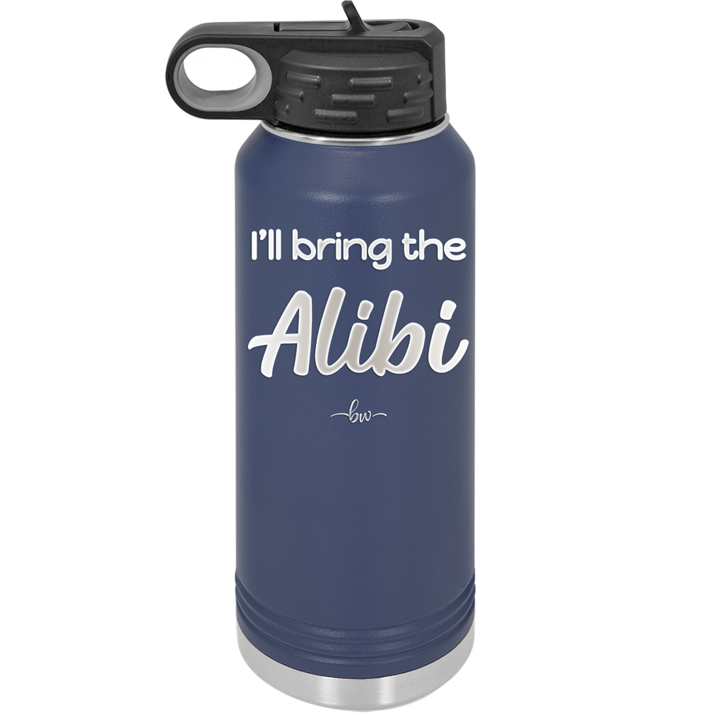 I'll Bring the Alibi - Laser Engraved Stainless Steel Drinkware - 1086 -