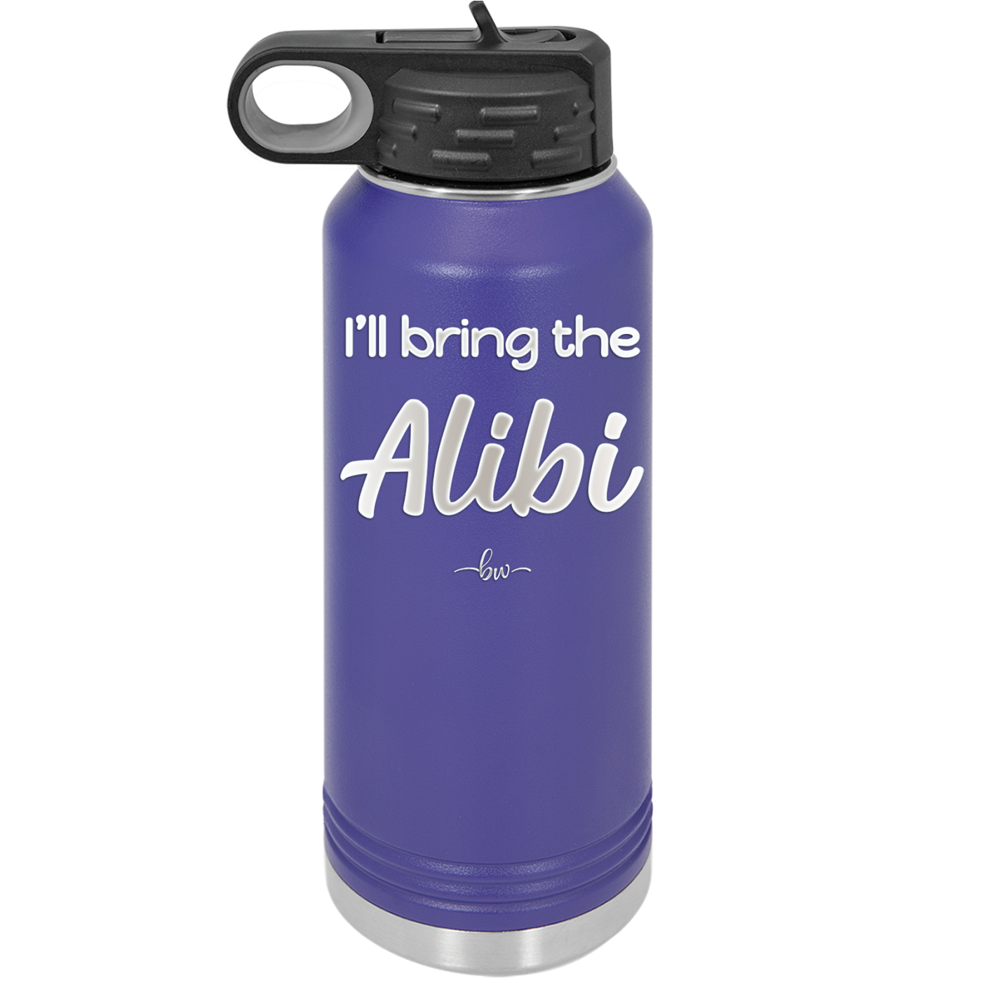I'll Bring the Alibi - Laser Engraved Stainless Steel Drinkware - 1086 -