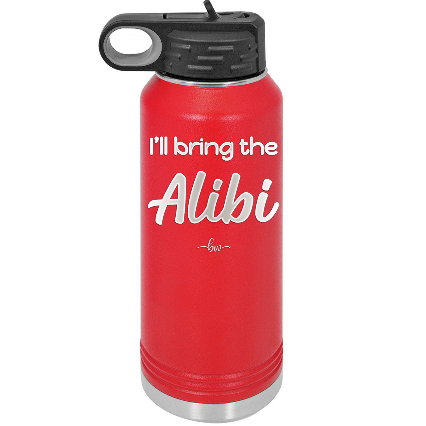 I'll Bring the Alibi - Laser Engraved Stainless Steel Drinkware - 1086 -