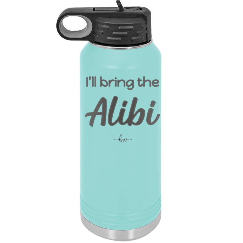 I'll Bring the Alibi - Laser Engraved Stainless Steel Drinkware - 1086 -