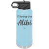 I'll Bring the Alibi - Laser Engraved Stainless Steel Drinkware - 1086 -
