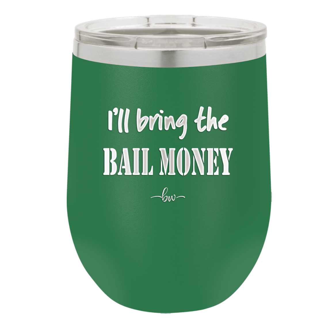 I'll Bring the Bail Money - Laser Engraved Stainless Steel Drinkware - 1087 -