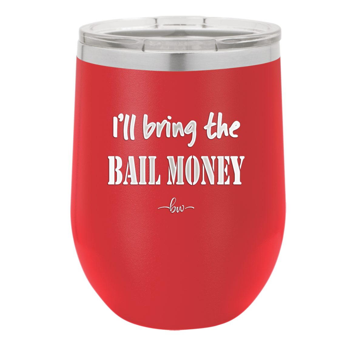 I'll Bring the Bail Money - Laser Engraved Stainless Steel Drinkware - 1087 -