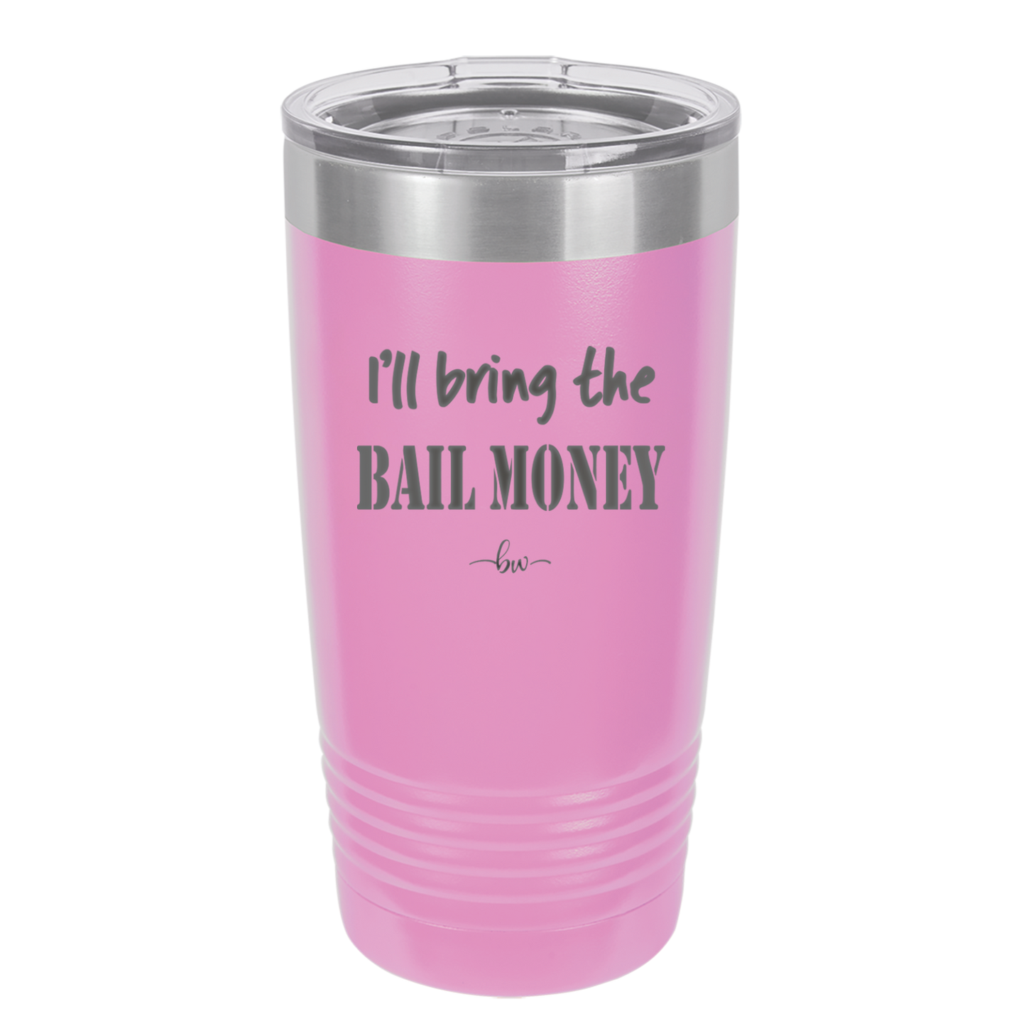 I'll Bring the Bail Money - Laser Engraved Stainless Steel Drinkware - 1087 -