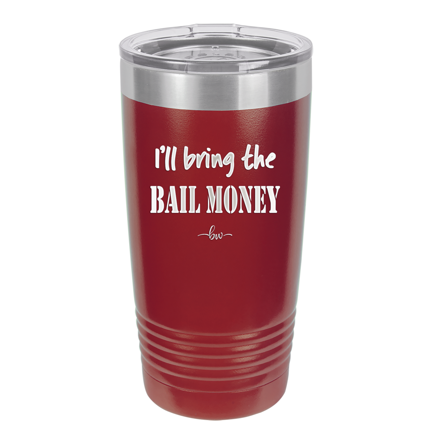 I'll Bring the Bail Money - Laser Engraved Stainless Steel Drinkware - 1087 -