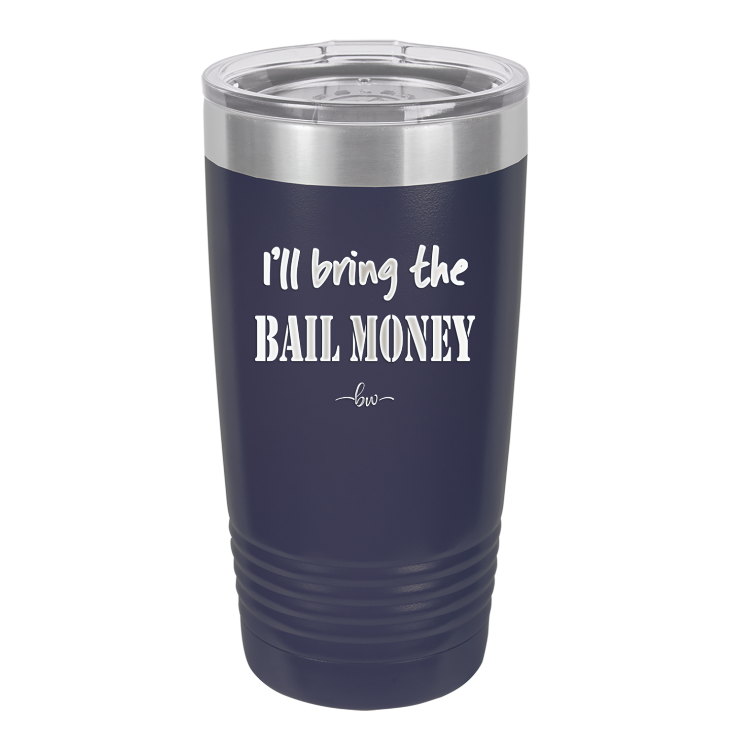 I'll Bring the Bail Money - Laser Engraved Stainless Steel Drinkware - 1087 -