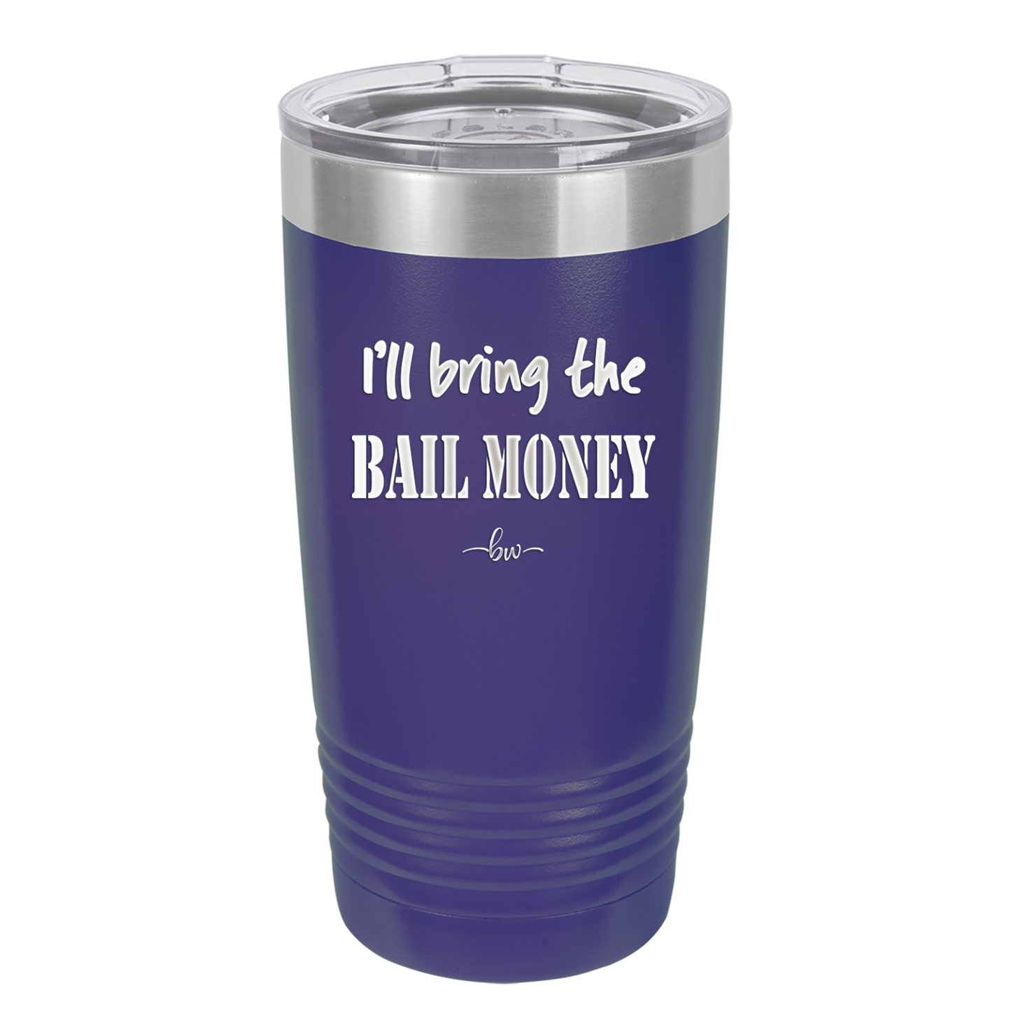 I'll Bring the Bail Money - Laser Engraved Stainless Steel Drinkware - 1087 -