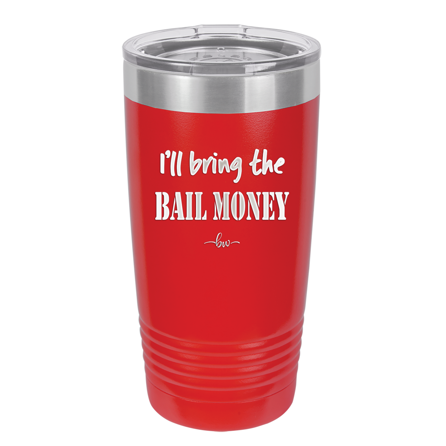 I'll Bring the Bail Money - Laser Engraved Stainless Steel Drinkware - 1087 -