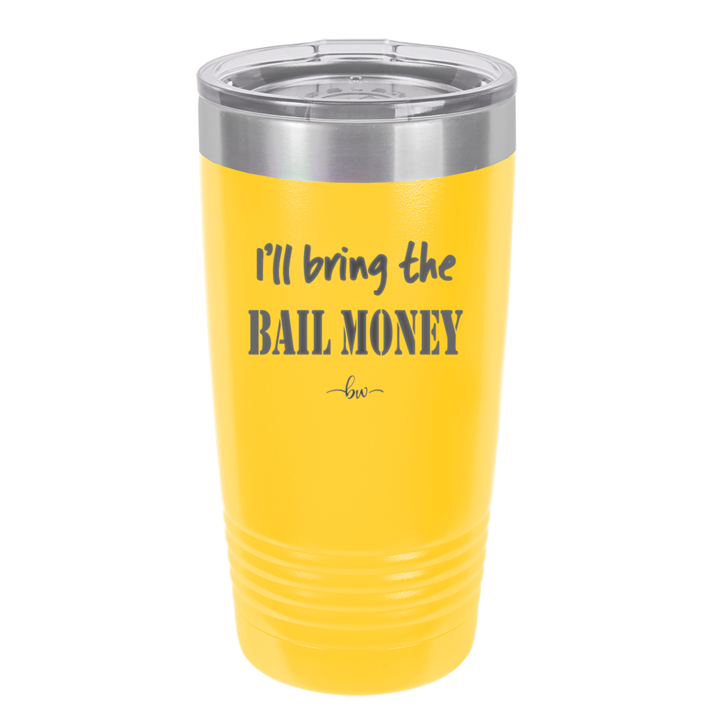 I'll Bring the Bail Money - Laser Engraved Stainless Steel Drinkware - 1087 -