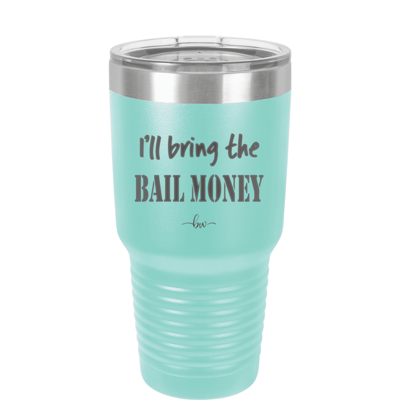 I'll Bring the Bail Money - Laser Engraved Stainless Steel Drinkware - 1087 -