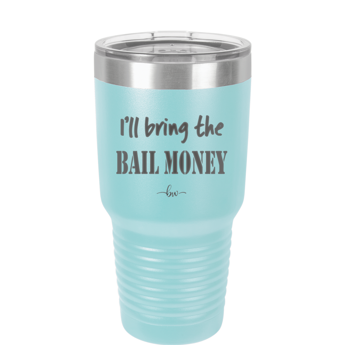 I'll Bring the Bail Money - Laser Engraved Stainless Steel Drinkware - 1087 -