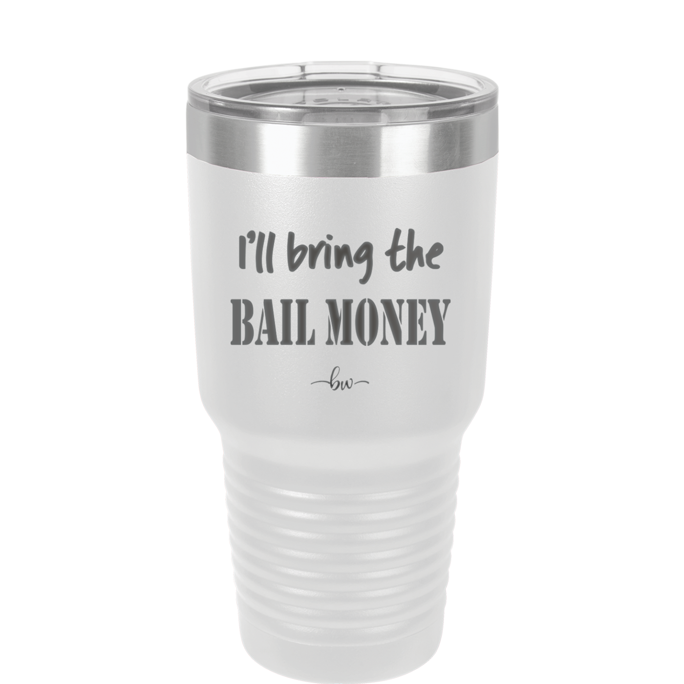 I'll Bring the Bail Money - Laser Engraved Stainless Steel Drinkware - 1087 -