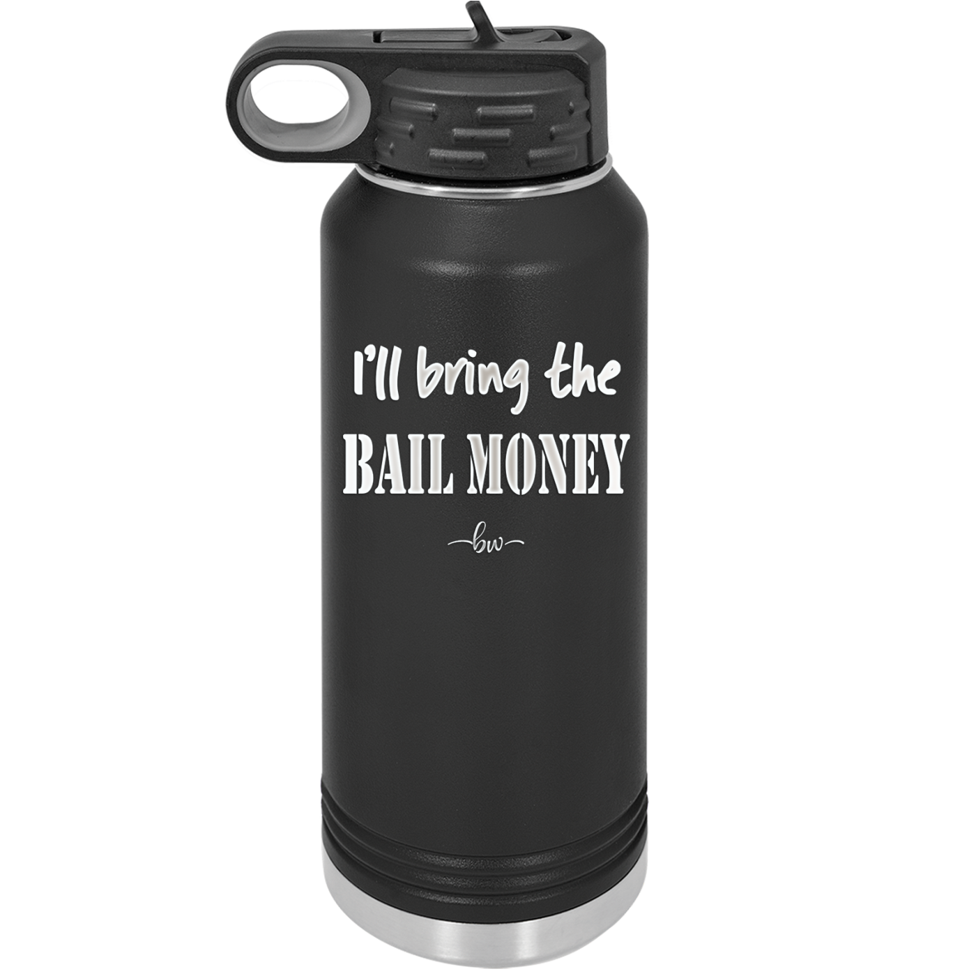 I'll Bring the Bail Money - Laser Engraved Stainless Steel Drinkware - 1087 -