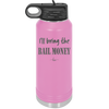 I'll Bring the Bail Money - Laser Engraved Stainless Steel Drinkware - 1087 -
