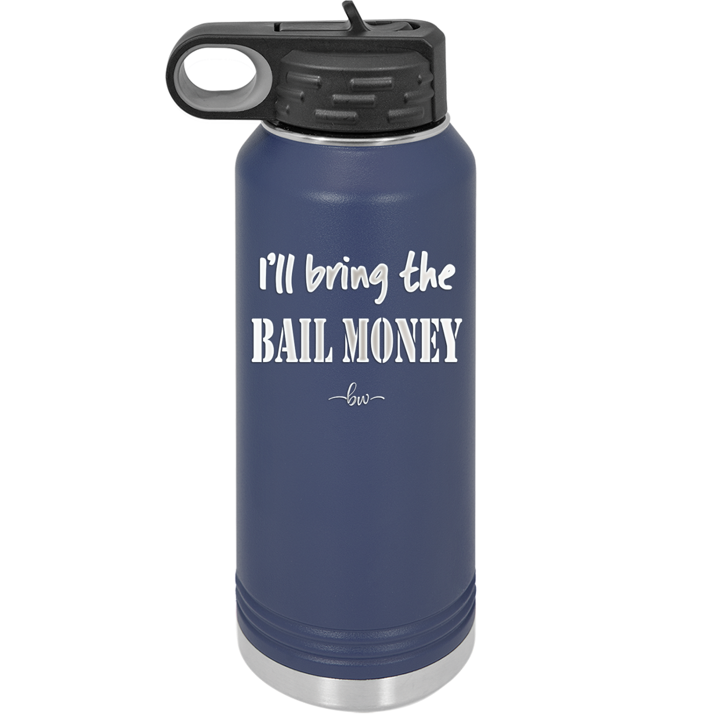 I'll Bring the Bail Money - Laser Engraved Stainless Steel Drinkware - 1087 -