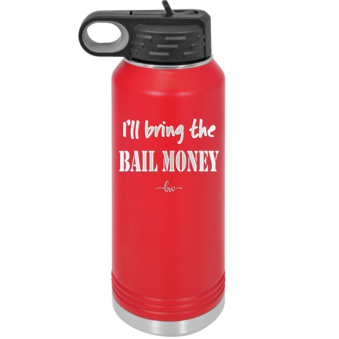I'll Bring the Bail Money - Laser Engraved Stainless Steel Drinkware - 1087 -