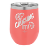 Crushing It - Laser Engraved Stainless Steel Drinkware - 1091 -