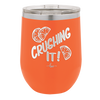Crushing It - Laser Engraved Stainless Steel Drinkware - 1091 -