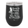 Always Be Yourself Unless You Can Be a Mermaid - Laser Engraved Stainless Steel Drinkware - 1093 -