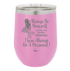 Always Be Yourself Unless You Can Be a Mermaid - Laser Engraved Stainless Steel Drinkware - 1093 -