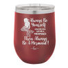 Always Be Yourself Unless You Can Be a Mermaid - Laser Engraved Stainless Steel Drinkware - 1093 -