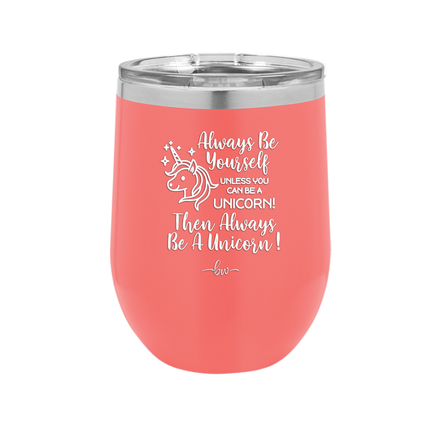 Always Be Yourself Unless You Can Be a Unicorn - Laser Engraved Stainless Steel Drinkware - 1094 -